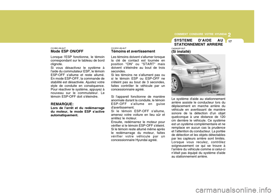 Hyundai Sonata 2007 Manuel du propriétaire (in French) 2
COMMENT CONDUIRE VOTRE HYUNDAI
17
C310B01JM-AUT Mode ESP ON/OFF Lorsque lESP fonctionne, le témoin correspondant sur le tableau de bord clignote. Si vous désactivez le système à laide du commu Hyundai Sonata 2007 Manuel du propriétaire (in French) 2
COMMENT CONDUIRE VOTRE HYUNDAI
17
C310B01JM-AUT Mode ESP ON/OFF Lorsque lESP fonctionne, le témoin correspondant sur le tableau de bord clignote. Si vous désactivez le système à laide du commu