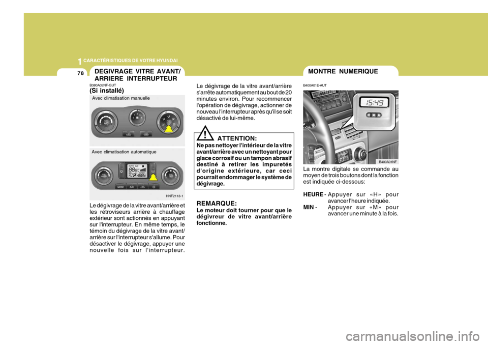 Hyundai Sonata 2007  Manuel du propriétaire (in French) 1CARACTÉRISTIQUES DE VOTRE HYUNDAI
78MONTRE NUMERIQUE
B400A01E-AUT La montre digitale se commande au moyen de trois boutons dont la fonction est indiquée ci-dessous: HEURE  - Appuyer sur «H» pour

