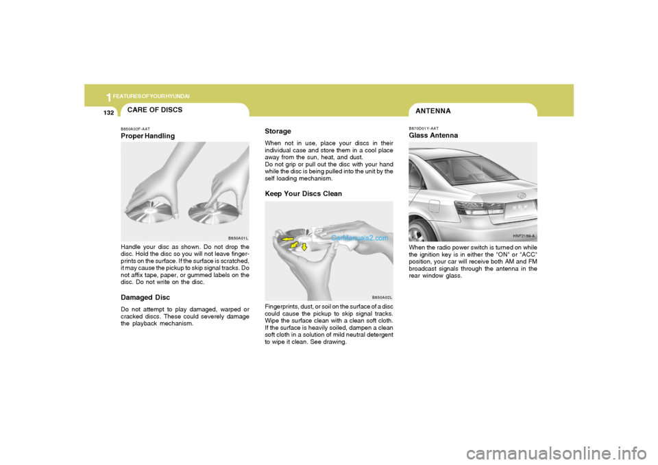 Hyundai Sonata 2006 Owners Manual 1FEATURES OF YOUR HYUNDAI
132
ANTENNAB870D01Y-AATGlass AntennaWhen the radio power switch is turned on while
the ignition key is in either the "ON" or "ACC"
position, your car will receive both AM and Hyundai Sonata 2006 Owners Manual 1FEATURES OF YOUR HYUNDAI
132
ANTENNAB870D01Y-AATGlass AntennaWhen the radio power switch is turned on while
the ignition key is in either the "ON" or "ACC"
position, your car will receive both AM and