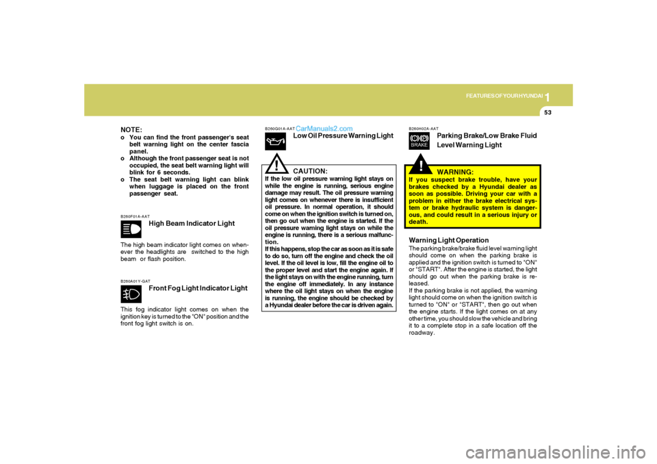 Hyundai Sonata 2006 Owners Manual 1
FEATURES OF YOUR HYUNDAI
53
B260F01A-AAT
High Beam Indicator Light
The high beam indicator light comes on when-
ever the headlights are switched to the high
beam or flash position.
B260G01A-AAT
Lo Hyundai Sonata 2006 Owners Manual 1
FEATURES OF YOUR HYUNDAI
53
B260F01A-AAT
High Beam Indicator Light
The high beam indicator light comes on when-
ever the headlights are switched to the high
beam or flash position.
B260G01A-AAT
Lo