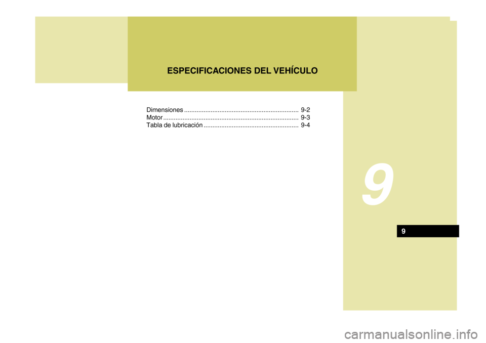 Hyundai Sonata 2006  Manual del propietario (in Spanish) Dimensiones ................................................................. 9-2
Motor ... ........................................................... ............... 9-3
Tabla de lubricación ......