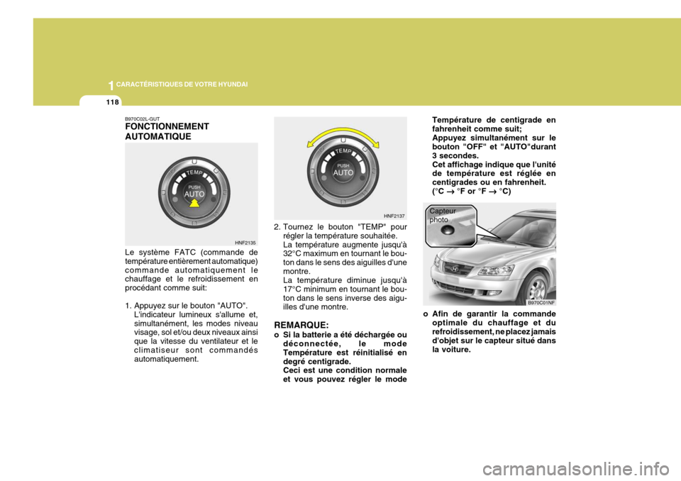 Hyundai Sonata 2006 Manuel du propriétaire (in French) 1CARACTÉRISTIQUES DE VOTRE HYUNDAI
118
B970C02L-GUT FONCTIONNEMENT AUTOMATIQUE Le système FATC (commande de température entièrement automatique)commande automatiquement le chauffage et le refroidi Hyundai Sonata 2006 Manuel du propriétaire (in French) 1CARACTÉRISTIQUES DE VOTRE HYUNDAI
118
B970C02L-GUT FONCTIONNEMENT AUTOMATIQUE Le système FATC (commande de température entièrement automatique)commande automatiquement le chauffage et le refroidi