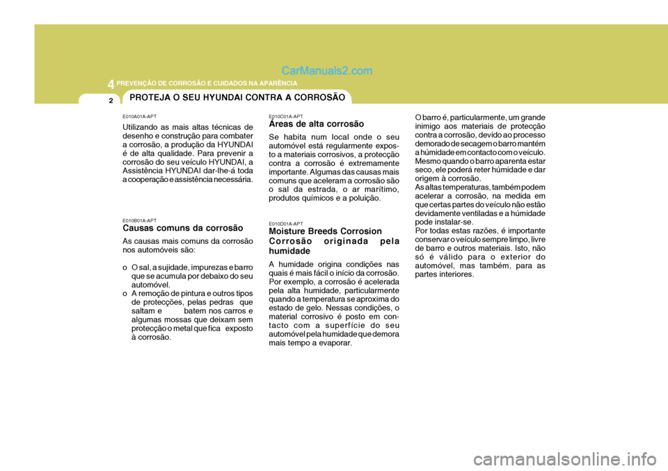 Hyundai Sonata 2006 Manual do proprietário (in Portuguese) 44PREVENÇÃO DE CORROSÃO E CUIDADOS NA APARÊNCIA
2
E010A01A-APT Utilizando as mais altas técnicas de desenho e construção para combater a corrosão, a produção da HYUNDAI é de alta qualidade. Hyundai Sonata 2006 Manual do proprietário (in Portuguese) 44PREVENÇÃO DE CORROSÃO E CUIDADOS NA APARÊNCIA
2
E010A01A-APT Utilizando as mais altas técnicas de desenho e construção para combater a corrosão, a produção da HYUNDAI é de alta qualidade.