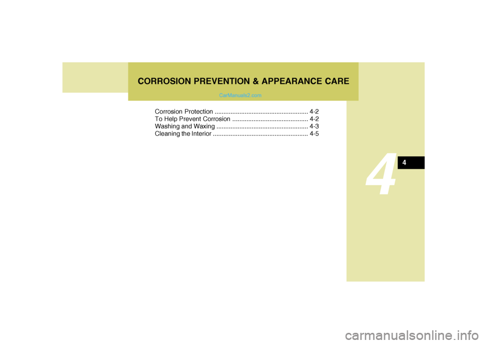 Hyundai Sonata 2005  Owners Manual 4
Corrosion Protection ..................................................... 4-2
To Help Prevent Corrosion ........................................... 4-2
Washing and Waxing ..........................