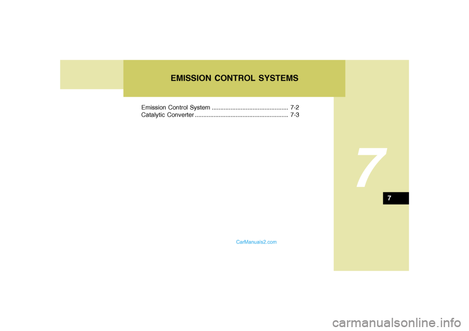 Hyundai Sonata 2005  Owners Manual 7
Emission Control System ............................................. 7-2
Catalytic Converter ....................................................... 7-3
EMISSION CONTROL SYSTEMS
7  