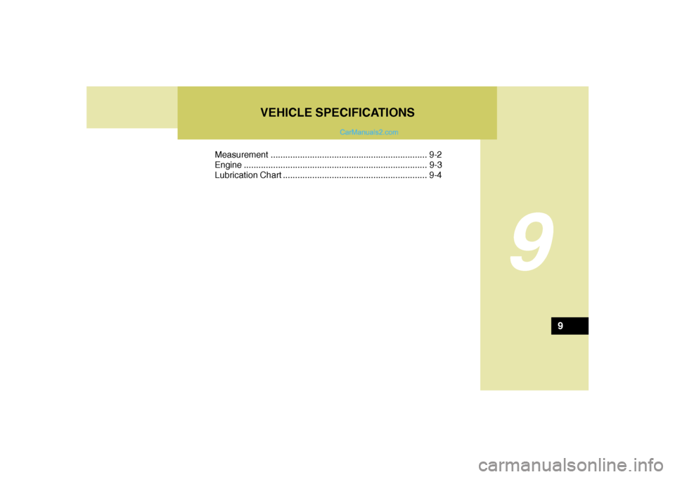 Hyundai Sonata 2005  Owners Manual 9
Measurement ................................................................ 9-2
Engine...........................................................................9-3
Lubrication Chart ..............