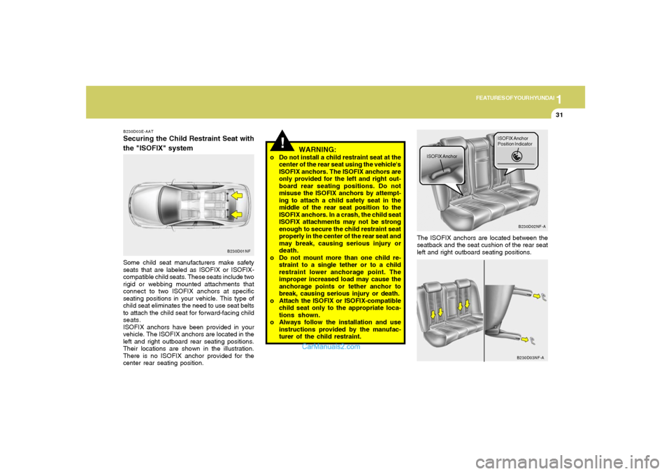 Hyundai Sonata 2005  Owners Manual 1
FEATURES OF YOUR HYUNDAI
31
B230D03E-AATSecuring the Child Restraint Seat with
the "ISOFIX" systemSome child seat manufacturers make safety
seats that are labeled as ISOFIX or ISOFIX-
compatible chi