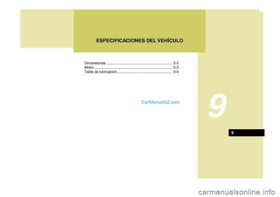 Hyundai Sonata 2005  Manual del propietario (in Spanish) Dimensiones ................................................................. 9-2
Motor ... ........................................................... ............... 9-3
Tabla de lubricación ......