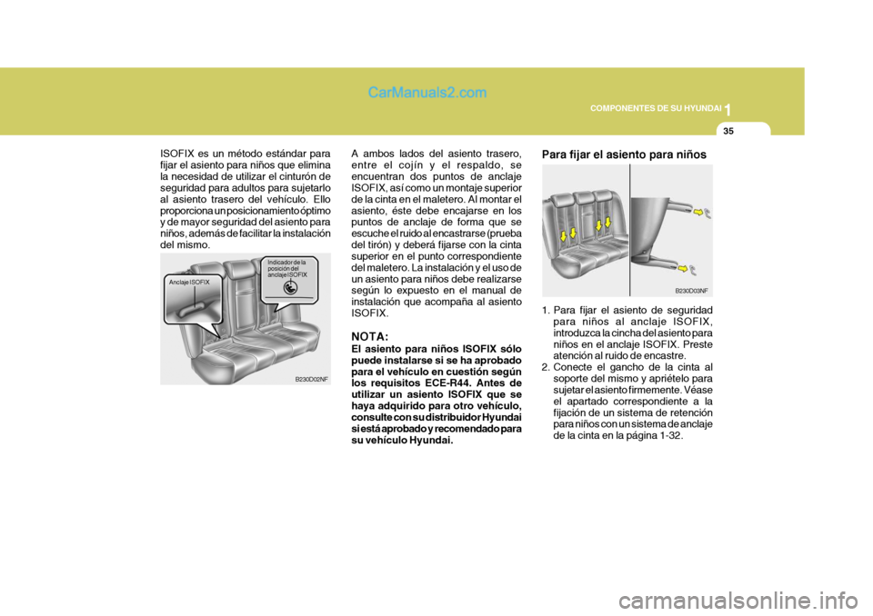 Hyundai Sonata 2005 Manual del propietario (in Spanish) 1
COMPONENTES DE SU HYUNDAI
35
ISOFIX es un método estándar para fijar el asiento para niños que eliminala necesidad de utilizar el cinturón de seguridad para adultos para sujetarlo al asiento tra Hyundai Sonata 2005 Manual del propietario (in Spanish) 1
COMPONENTES DE SU HYUNDAI
35
ISOFIX es un método estándar para fijar el asiento para niños que eliminala necesidad de utilizar el cinturón de seguridad para adultos para sujetarlo al asiento tra