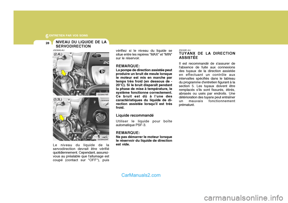 Hyundai Sonata 2005 Manuel du propriétaire (in French) 6ENTRETIEN PAR VOS SOINS
28
vérifiez si le niveau du liquide se situe entre les repères "MAX" et "MIN"sur le réservoir. REMARQUE: La pompe de direction assistée peut produire un bruit de meule lor Hyundai Sonata 2005 Manuel du propriétaire (in French) 6ENTRETIEN PAR VOS SOINS
28
vérifiez si le niveau du liquide se situe entre les repères "MAX" et "MIN"sur le réservoir. REMARQUE: La pompe de direction assistée peut produire un bruit de meule lor