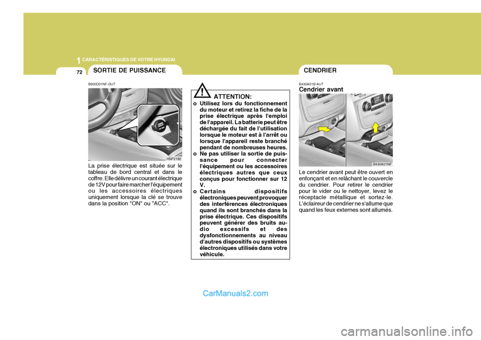 Hyundai Sonata 2005 Manuel du propriétaire (in French) 1CARACTÉRISTIQUES DE VOTRE HYUNDAI
72
!
ATTENTION:
o Utilisez lors du fonctionnement du moteur et retirez la fiche de la prise électrique après lemploi de lappareil. La batterie peut êtredéchar Hyundai Sonata 2005 Manuel du propriétaire (in French) 1CARACTÉRISTIQUES DE VOTRE HYUNDAI
72
!
ATTENTION:
o Utilisez lors du fonctionnement du moteur et retirez la fiche de la prise électrique après lemploi de lappareil. La batterie peut êtredéchar