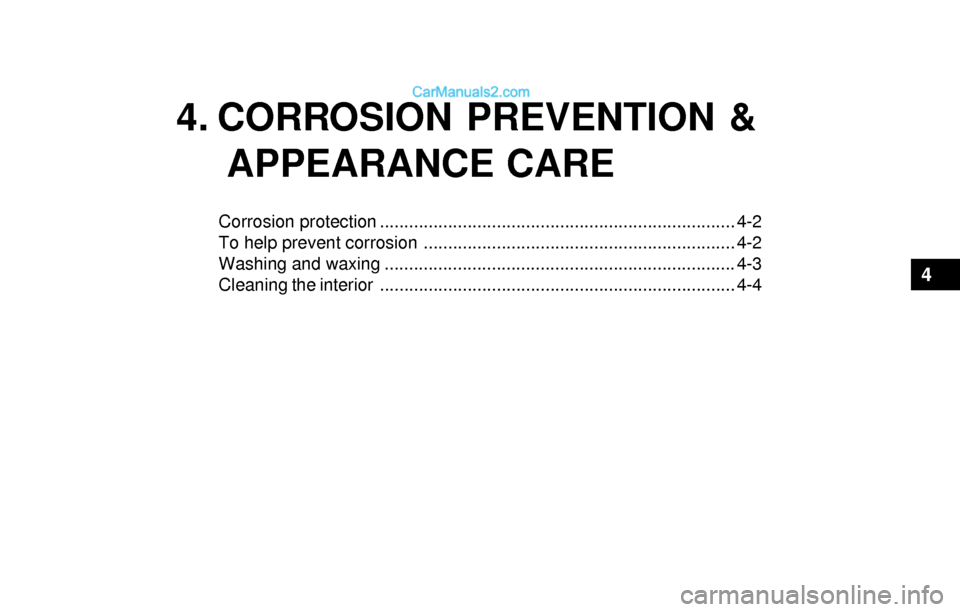 Hyundai Sonata 2004  Owners Manual 4. CORROSION PREVENTION &
APPEARANCE CARE
Corrosion protection ......................................................................... 4-2
To help prevent corrosion .................................