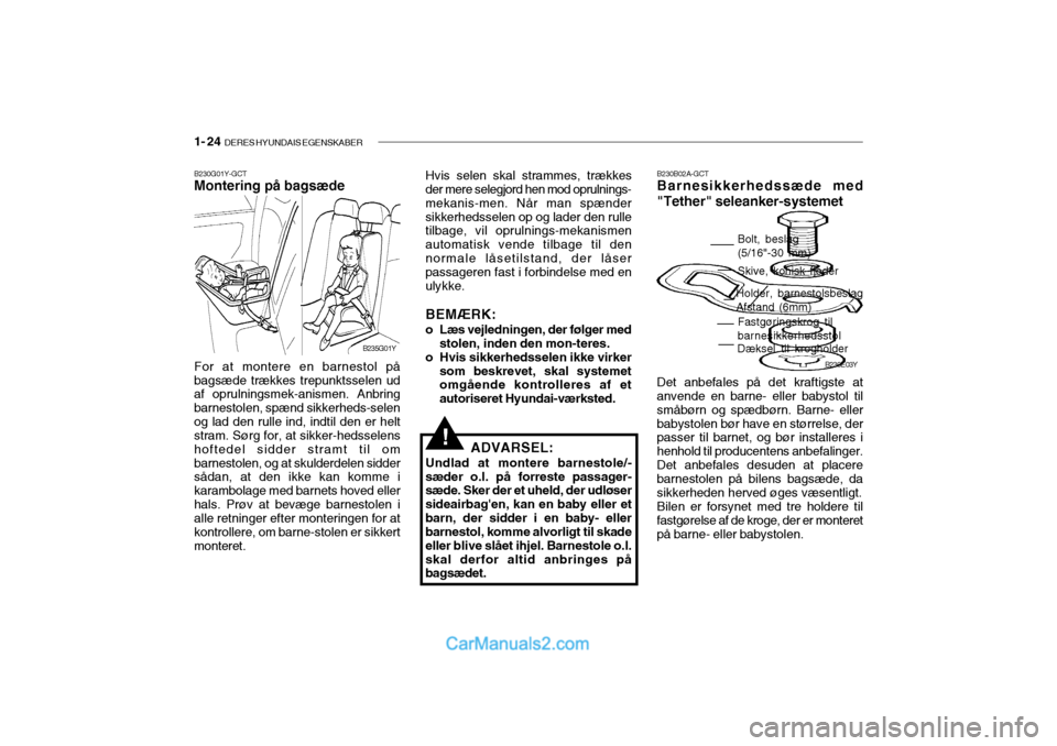 Hyundai Sonata 2004  Instruktionsbog (in Danish) 1- 24  DERES HYUNDAIS EGENSKABER
B230E03Y
Bolt, beslag (5/16"-30 mm) Skive, konisk fjeder
Holder, barnestolsbeslag Afstand (6mm) Fastgøringskrog til barnesikkerhedsstol
Dæksel til krogholder
B230B02