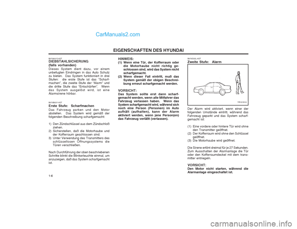 Hyundai Sonata 2004 Betriebsanleitung (in German) EIGENSCHAFTEN DES HYUNDAI
1-6 HINWEIS:
(1) Wenn eine Tür, der Kofferraum oder
die Motorhaube nicht richtig ge-schlossen sind, wird das System nicht scharfgemacht.
(2) Wenn dieser Fall eintritt, muß Hyundai Sonata 2004 Betriebsanleitung (in German) EIGENSCHAFTEN DES HYUNDAI
1-6 HINWEIS:
(1) Wenn eine Tür, der Kofferraum oder
die Motorhaube nicht richtig ge-schlossen sind, wird das System nicht scharfgemacht.
(2) Wenn dieser Fall eintritt, muß