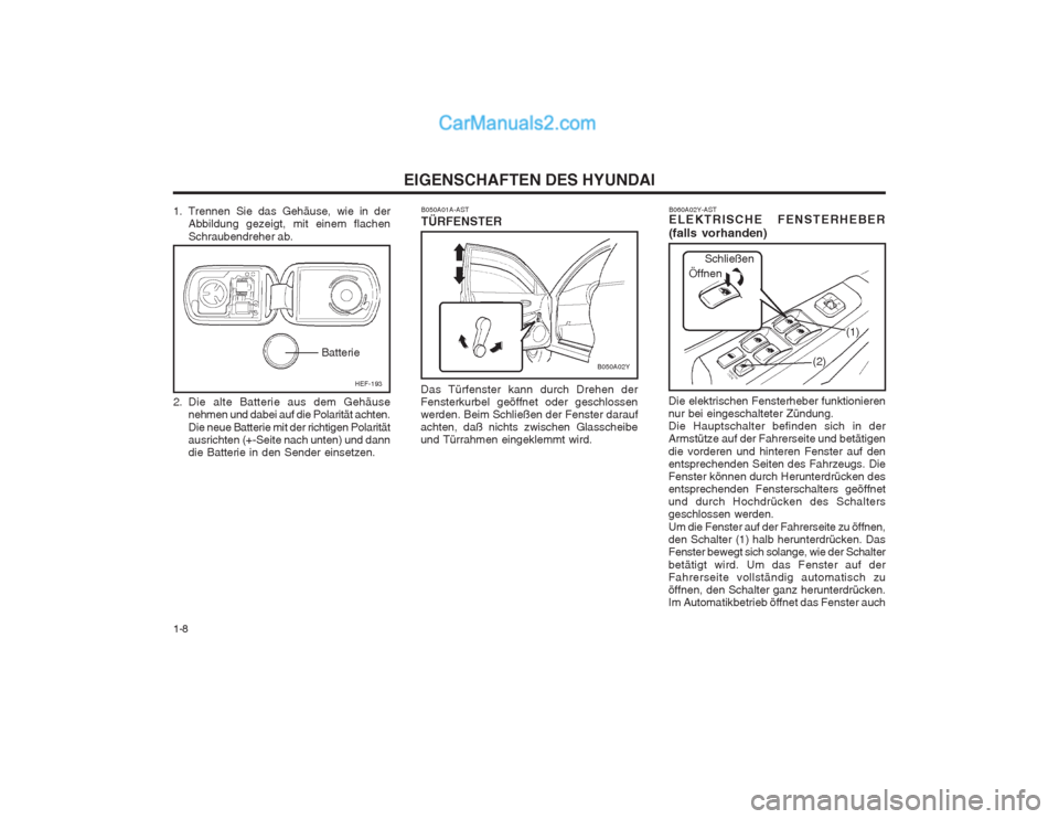 Hyundai Sonata 2004 Betriebsanleitung (in German) EIGENSCHAFTEN DES HYUNDAI
1-8
B060A02Y
(1)
(2)
B060A02Y-AST ELEKTRISCHE FENSTERHEBER (falls vorhanden)
Die elektrischen Fensterheber funktionieren nur bei eingeschalteter Zündung.Die Hauptschalter be Hyundai Sonata 2004 Betriebsanleitung (in German) EIGENSCHAFTEN DES HYUNDAI
1-8
B060A02Y
(1)
(2)
B060A02Y-AST ELEKTRISCHE FENSTERHEBER (falls vorhanden)
Die elektrischen Fensterheber funktionieren nur bei eingeschalteter Zündung.Die Hauptschalter be