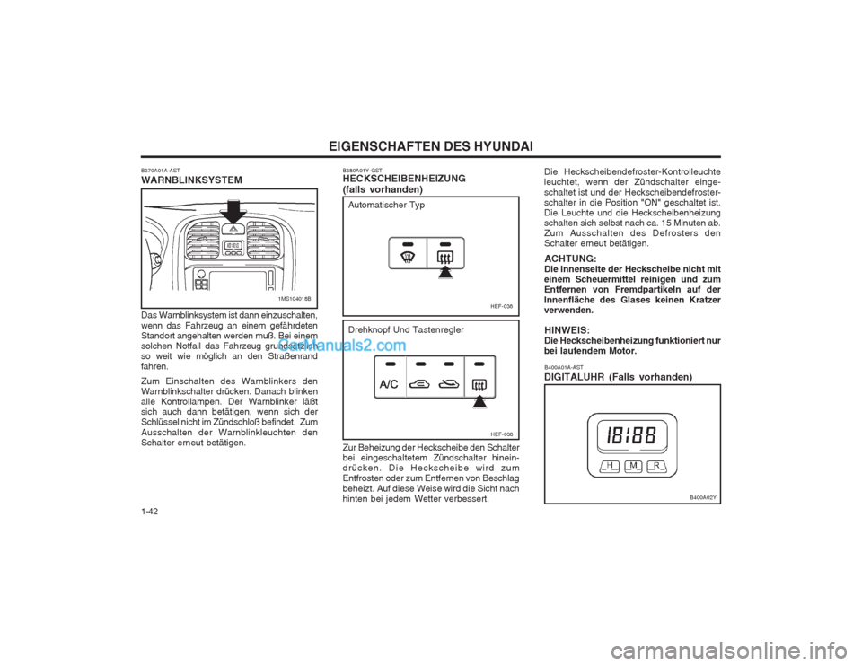 Hyundai Sonata 2004 Betriebsanleitung (in German) EIGENSCHAFTEN DES HYUNDAI
1-42
Das Warnblinksystem ist dann einzuschalten, wenn das Fahrzeug an einem gefährdeten Standort angehalten werden muß. Bei einemsolchen Notfall das Fahrzeug grundsätzlich Hyundai Sonata 2004 Betriebsanleitung (in German) EIGENSCHAFTEN DES HYUNDAI
1-42
Das Warnblinksystem ist dann einzuschalten, wenn das Fahrzeug an einem gefährdeten Standort angehalten werden muß. Bei einemsolchen Notfall das Fahrzeug grundsätzlich