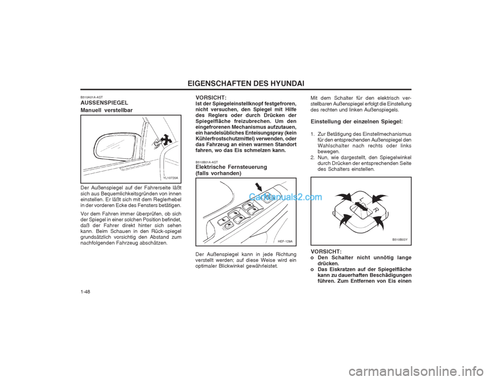 Hyundai Sonata 2004 Betriebsanleitung (in German) EIGENSCHAFTEN DES HYUNDAI
1-48
HEF-129A
YL10720A
B510B03Y
B510A01A-AST AUSSENSPIEGEL Manuell verstellbar Der Außenspiegel auf der Fahrerseite läßt sich aus Bequemlichkeitsgründen von innen einstel Hyundai Sonata 2004 Betriebsanleitung (in German) EIGENSCHAFTEN DES HYUNDAI
1-48
HEF-129A
YL10720A
B510B03Y
B510A01A-AST AUSSENSPIEGEL Manuell verstellbar Der Außenspiegel auf der Fahrerseite läßt sich aus Bequemlichkeitsgründen von innen einstel