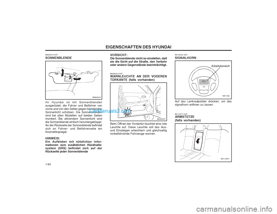 Hyundai Sonata 2004 Betriebsanleitung (in German) EIGENSCHAFTEN DES HYUNDAI
1-54
B620A02Y
VORSICHT: Die Sonnenblende nicht so einstellen, daßsie die Sicht auf die Straße, den Verkehroder andere Gegenstände beeinträchtigt. B620A01S-AST WARNLEUCHTE Hyundai Sonata 2004 Betriebsanleitung (in German) EIGENSCHAFTEN DES HYUNDAI
1-54
B620A02Y
VORSICHT: Die Sonnenblende nicht so einstellen, daßsie die Sicht auf die Straße, den Verkehroder andere Gegenstände beeinträchtigt. B620A01S-AST WARNLEUCHTE