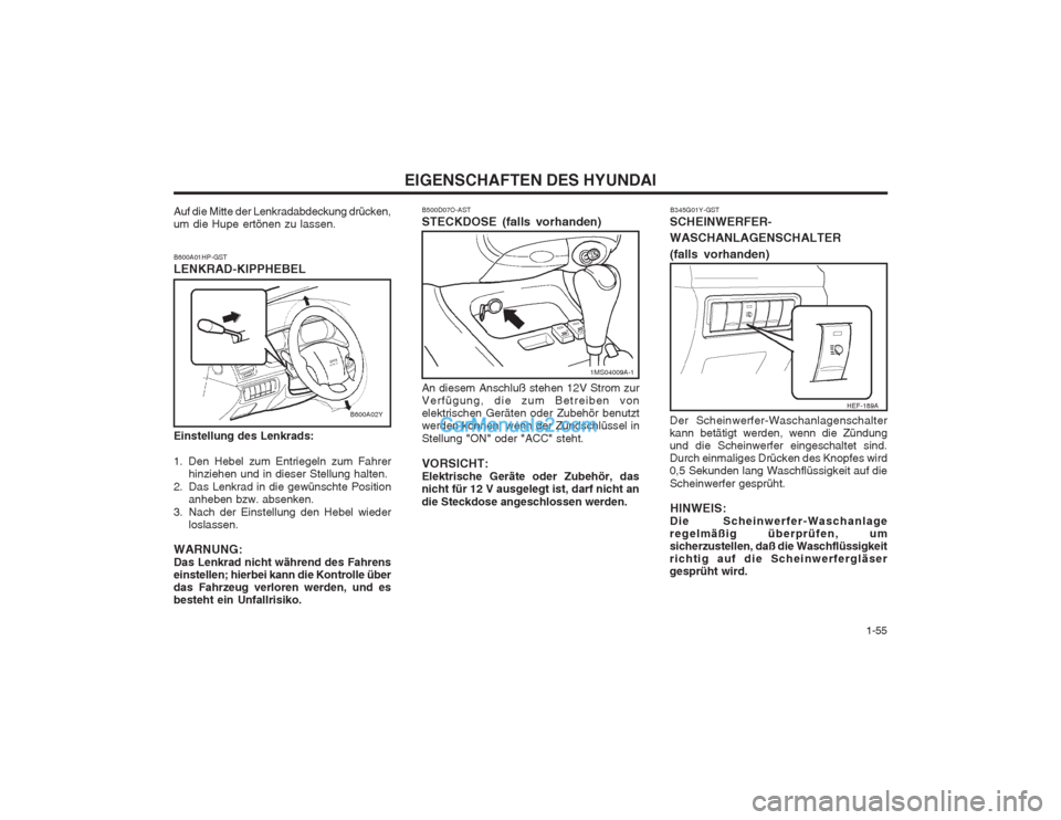 Hyundai Sonata 2004 Betriebsanleitung (in German) 1-55
EIGENSCHAFTEN DES HYUNDAI
1MS04009A-1
HEF-189A
B500D07O-AST STECKDOSE (falls vorhanden) An diesem Anschluß stehen 12V Strom zur Verfügung, die zum Betreiben vonelektrischen Geräten oder Zube Hyundai Sonata 2004 Betriebsanleitung (in German) 1-55
EIGENSCHAFTEN DES HYUNDAI
1MS04009A-1
HEF-189A
B500D07O-AST STECKDOSE (falls vorhanden) An diesem Anschluß stehen 12V Strom zur Verfügung, die zum Betreiben vonelektrischen Geräten oder Zube