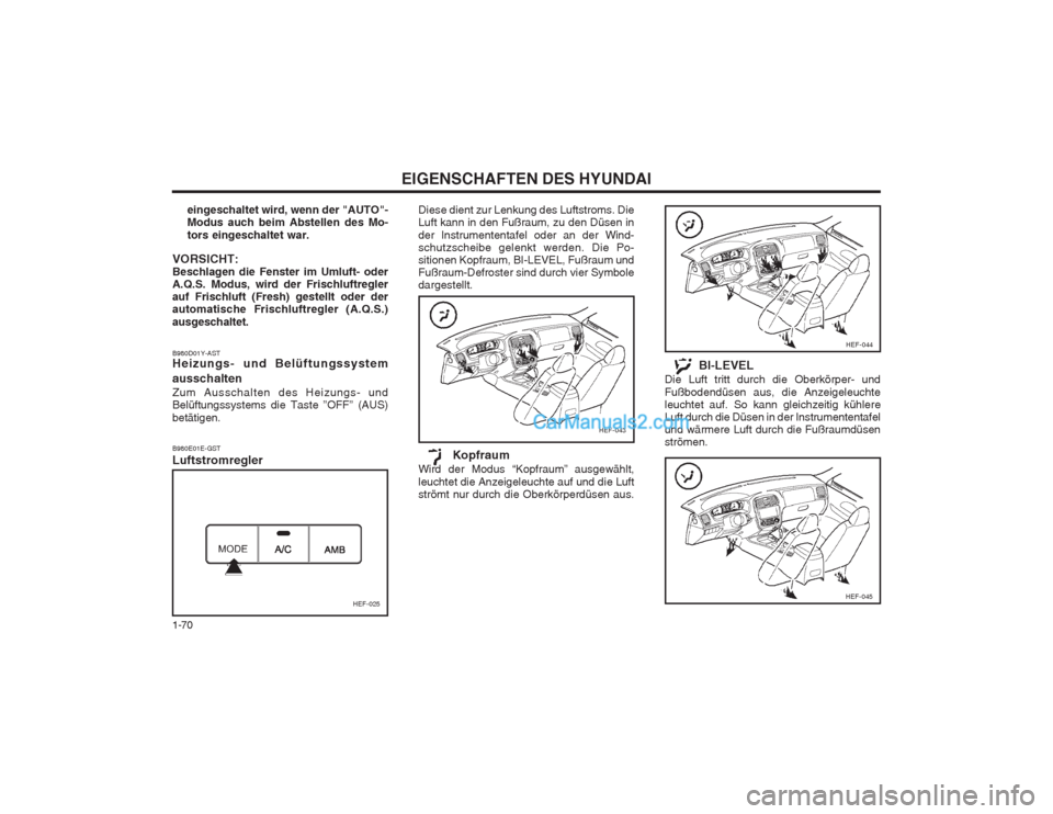 Hyundai Sonata 2004 Betriebsanleitung (in German) EIGENSCHAFTEN DES HYUNDAI
1-70
B980E01E-GST Luftstromregler Diese dient zur Lenkung des Luftstroms. Die Luft kann in den Fußraum, zu den Düsen in der Instrumententafel oder an der Wind- schutzscheib Hyundai Sonata 2004 Betriebsanleitung (in German) EIGENSCHAFTEN DES HYUNDAI
1-70
B980E01E-GST Luftstromregler Diese dient zur Lenkung des Luftstroms. Die Luft kann in den Fußraum, zu den Düsen in der Instrumententafel oder an der Wind- schutzscheib