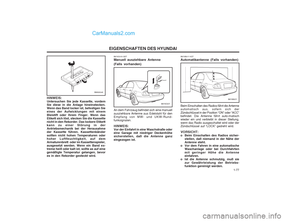 Hyundai Sonata 2004 Betriebsanleitung (in German) 1-77
EIGENSCHAFTEN DES HYUNDAI
B870C01A-GST Manuell ausziehbare Antenne
(Falls vorhanden) An dem Fahrzeug befindet sich eine manuell ausziehbare Antenne aus Edelstahl für den Empfang von MW- und U Hyundai Sonata 2004 Betriebsanleitung (in German) 1-77
EIGENSCHAFTEN DES HYUNDAI
B870C01A-GST Manuell ausziehbare Antenne
(Falls vorhanden) An dem Fahrzeug befindet sich eine manuell ausziehbare Antenne aus Edelstahl für den Empfang von MW- und U