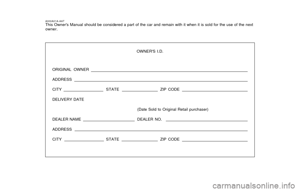 Hyundai Sonata 2003  Owners Manual A000A01A-AATThis Owners Manual should be considered a part of the car and remain with it when it is sold for the use of the next
owner.
OWNERS I.D.
ORIGINAL OWNER
ADDRESS
CITY STATEZIP CODE
DELIVERY
