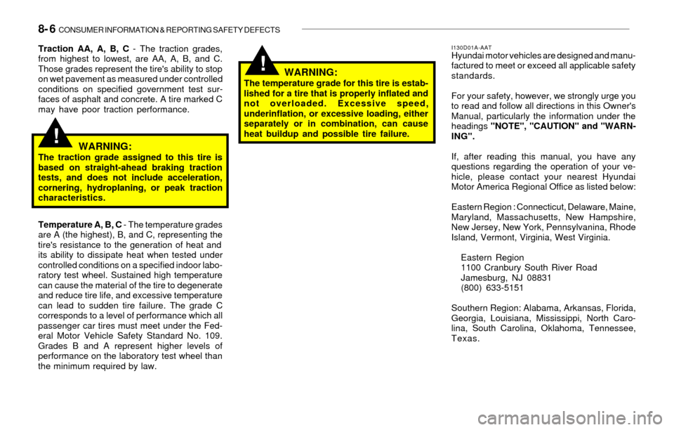 Hyundai Sonata 2003  Owners Manual 8- 6  CONSUMER INFORMATION & REPORTING SAFETY DEFECTS
!
I130D01A-AATHyundai motor vehicles are designed and manu-
factured to meet or exceed all applicable safety
standards.
For your safety, however, 