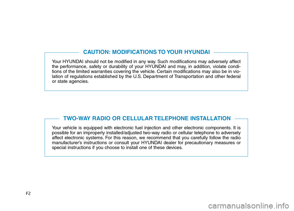 Hyundai Sonata Hybrid 2017  Owners Manual F2
Your HYUNDAI should not be modified in any way. Such modifications may adversely affect
the performance, safety or durability of your HYUNDAI and may, in addition, violate condi-
tions of the limit