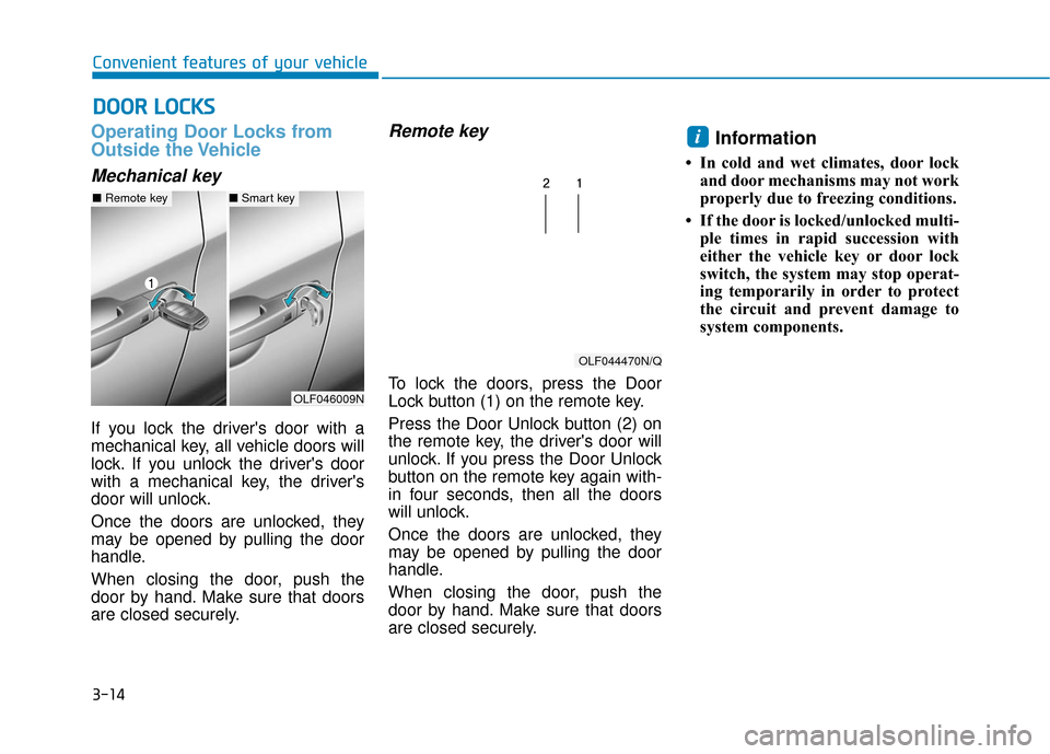 Hyundai Sonata Hybrid 2017  Owners Manual 3-14
Convenient features of your vehicle
Operating Door Locks from
Outside the Vehicle 
Mechanical key
If you lock the drivers door with a
mechanical key, all vehicle doors will
lock. If you unlock t