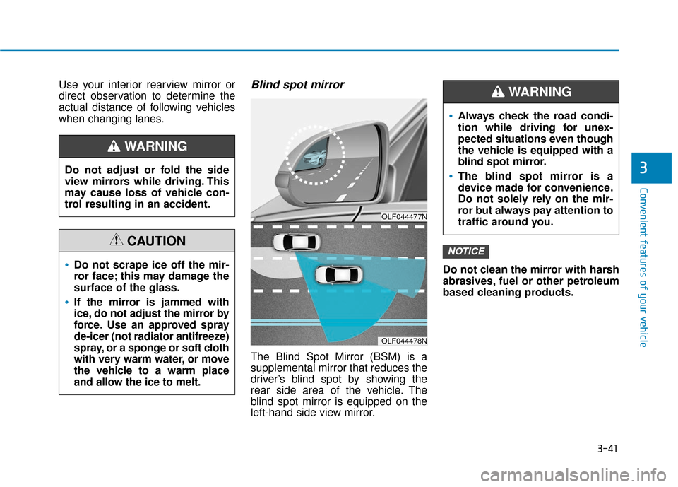 Hyundai Sonata Hybrid 2017 Owners Manual 3-41
Convenient features of your vehicle
3
Use your interior rearview mirror or
direct observation to determine the
actual distance of following vehicles
when changing lanes.Blind spot mirror
The Blin Hyundai Sonata Hybrid 2017 Owners Manual 3-41
Convenient features of your vehicle
3
Use your interior rearview mirror or
direct observation to determine the
actual distance of following vehicles
when changing lanes.Blind spot mirror
The Blin