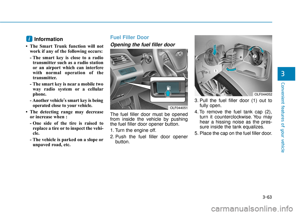 Hyundai Sonata Hybrid 2017  Owners Manual 3-63
Convenient features of your vehicle
3
Information 
• The Smart Trunk function will notwork if any of the following occurs:
- The smart key is close to a radiotransmitter such as a radio station