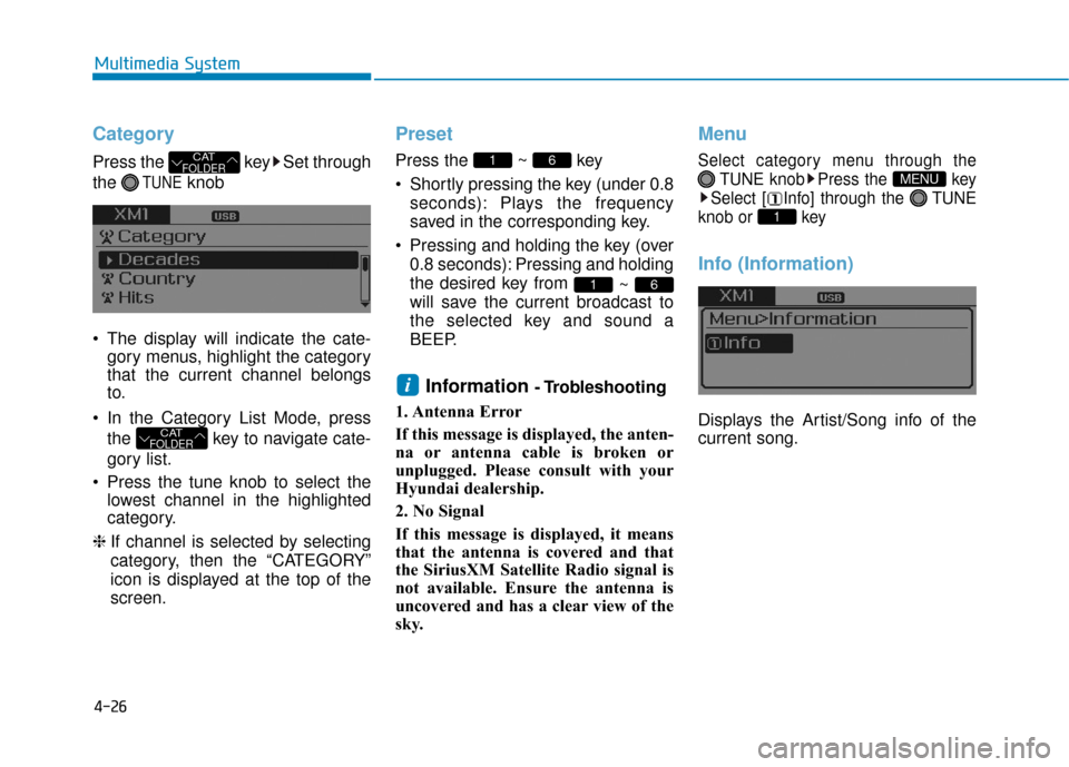 Hyundai Sonata Hybrid 2017  Owners Manual 4-26
Multimedia System
Category
Press the  key Set through
the 
TUNEknob
 The display will indicate the cate- gory menus, highlight the category
that the current channel belongs
to.
 In the Category L