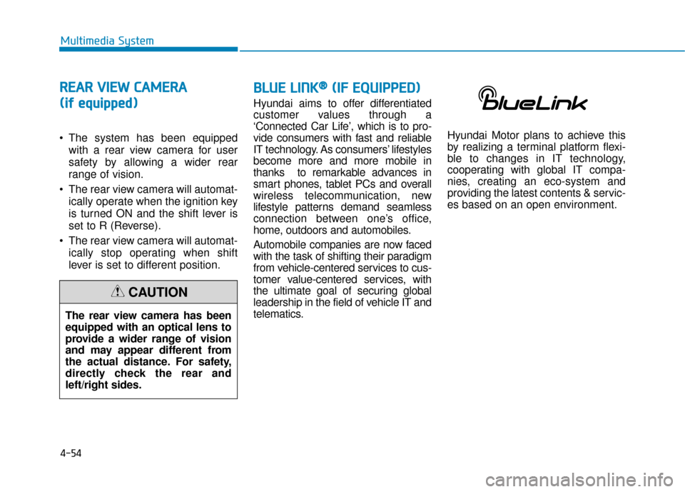 Hyundai Sonata Hybrid 2017  Owners Manual 4-54
Multimedia System
R
RE
EA
A R
R 
 V
V I
IE
E W
W  
 C
C A
A M
M E
ER
R A
A
(
(i if
f  
 e
e q
q u
u i
ip
p p
pe
ed
d )
)
 The system has been equipped
with a rear view camera for user
safety by a