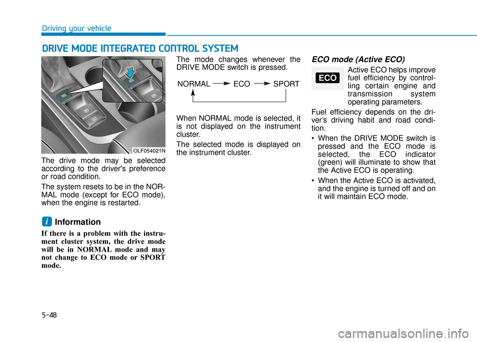 Hyundai Sonata Hybrid 2017  Owners Manual 5-48
Driving your vehicle
D
DR
RI
IV
V E
E 
 M
M O
OD
DE
E 
 I
IN
N T
TE
EG
G R
RA
A T
TE
ED
D  
 C
C O
O N
NT
TR
R O
O L
L 
 S
S Y
Y S
ST
T E
EM
M
The drive mode may be selected
according to the driv