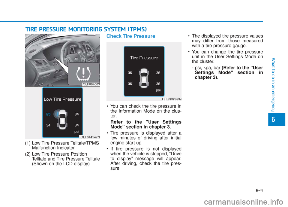 Hyundai Sonata Hybrid 2017  Owners Manual 6-9
What to do in an emergency
6
T
TI
IR
R E
E 
 P
P R
R E
ES
SS
SU
U R
RE
E 
 M
M O
ON
NI
IT
T O
O R
RI
IN
N G
G 
 S
S Y
Y S
ST
T E
EM
M  
 (
( T
T P
P M
M S
S)
)
(1) Low Tire Pressure Telltale/TPMS
