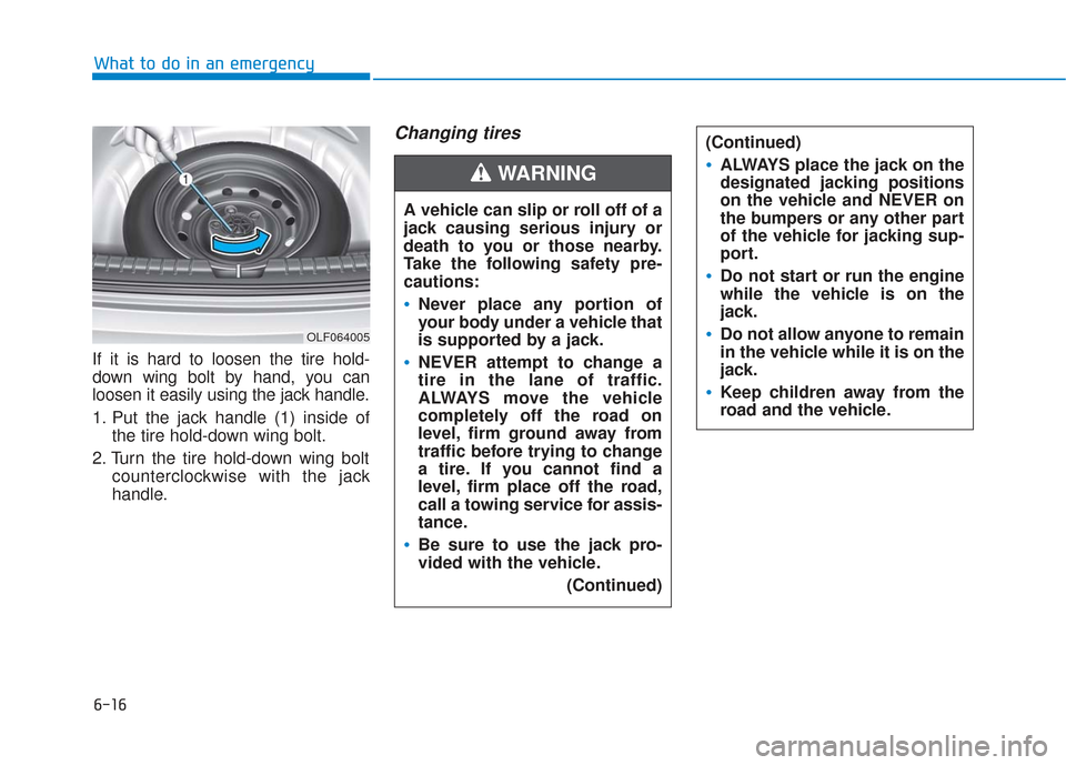 Hyundai Sonata Hybrid 2017  Owners Manual 6-16
What to do in an emergency
If it is hard to loosen the tire hold-
down wing bolt by hand, you can
loosen it easily using the jack handle.
1. Put the jack handle (1) inside of the tire hold-down w