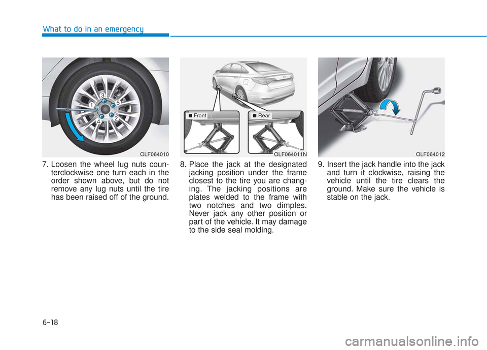 Hyundai Sonata Hybrid 2017  Owners Manual 6-18
What to do in an emergency
7. Loosen the wheel lug nuts coun- terclockwise one turn each in the
order shown above, but do not
remove any lug nuts until the tire
has been raised off of the ground.