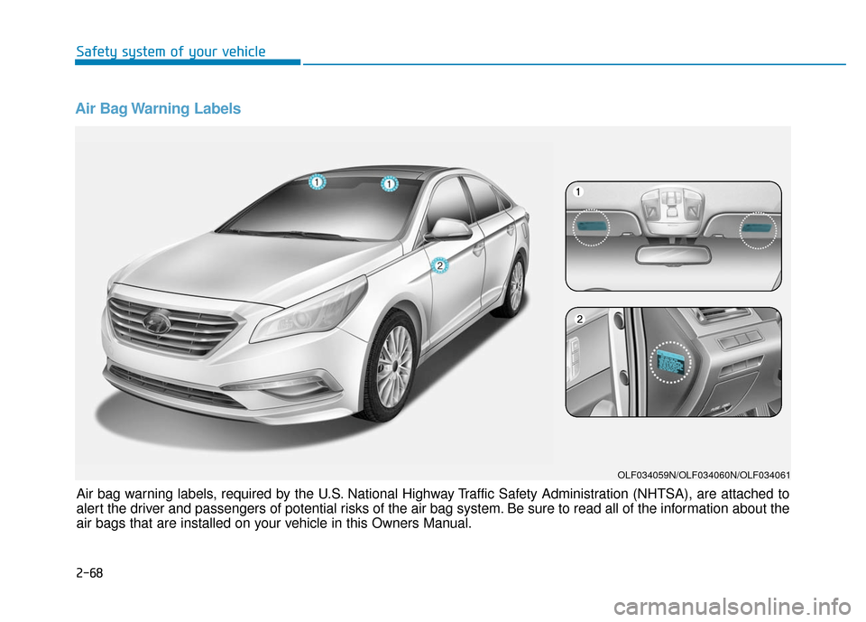 Hyundai Sonata Hybrid 2017  Owners Manual Air Bag Warning Labels 
OLF034059N/OLF034060N/OLF034061
Air bag warning labels, required by the U.S. National Highway Traffic Safety Administration (NHTSA), are attached to
alert the driver and passen