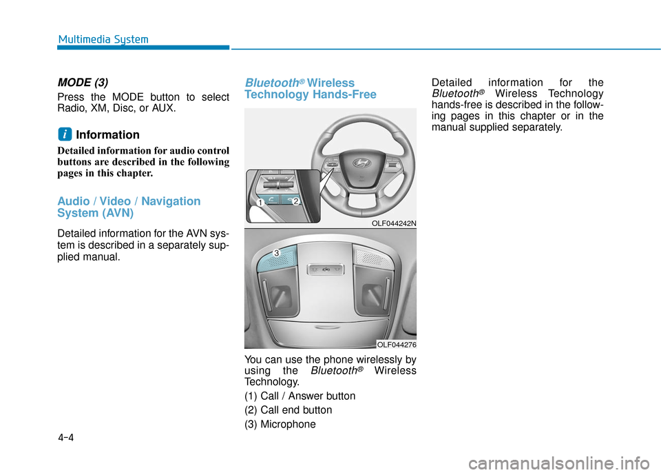 Hyundai Sonata Hybrid 2016  Owners Manual 4-4
MODE (3)
Press the MODE button to select
Radio, XM, Disc, or AUX.
Information 
Detailed information for audio control
buttons are described in the following
pages in this chapter.
Audio / Video / 