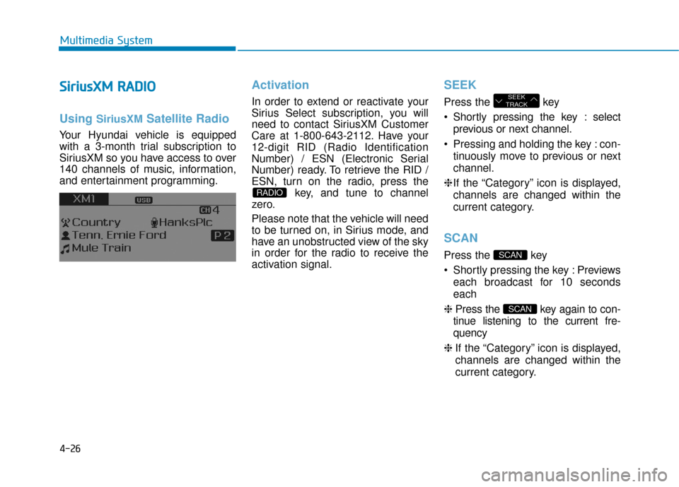 Hyundai Sonata Hybrid 2016 Owners Manual 4-26
Multimedia System
S
Si
ir
r i
iu
u s
sX
X M
M
R
R A
A D
DI
IO
O
Using SiriusXMSatellite Radio
Your Hyundai vehicle is equipped
with a 3-month trial subscription to
SiriusXM so you have access Hyundai Sonata Hybrid 2016 Owners Manual 4-26
Multimedia System
S
Si
ir
r i
iu
u s
sX
X M
M
R
R A
A D
DI
IO
O
Using SiriusXMSatellite Radio
Your Hyundai vehicle is equipped
with a 3-month trial subscription to
SiriusXM so you have access