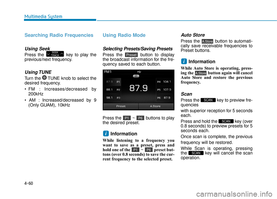 Hyundai Sonata Hybrid 2016 Owners Manual 4-60
Multimedia System
Searching Radio Frequencies
Using Seek
Press the key to play the
previous/next frequency.
Using TUNE
Turn the TUNE knob to select the
desired frequency.
: Increases/decreased Hyundai Sonata Hybrid 2016 Owners Manual 4-60
Multimedia System
Searching Radio Frequencies
Using Seek
Press the key to play the
previous/next frequency.
Using TUNE
Turn the TUNE knob to select the
desired frequency.
: Increases/decreased
