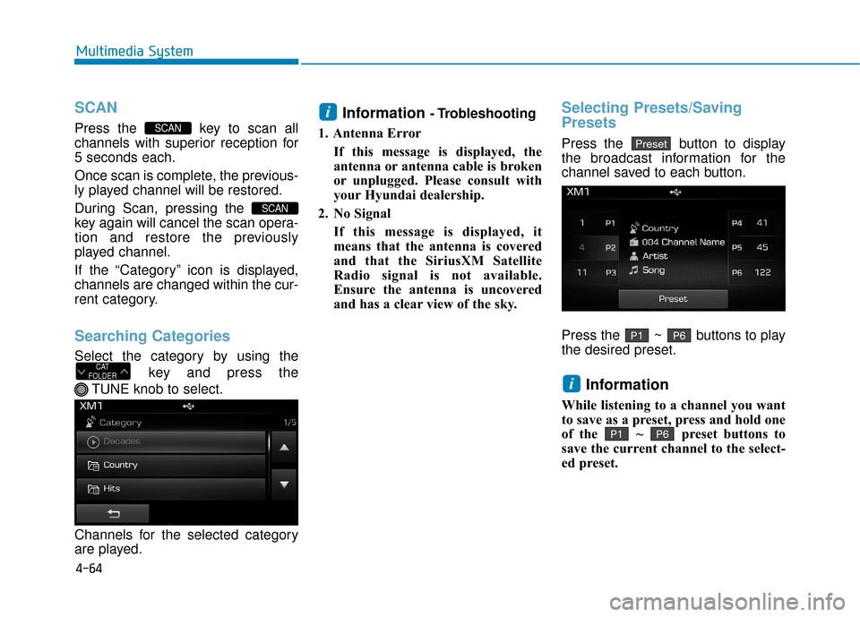 Hyundai Sonata Hybrid 2016 Owners Manual 4-64
Multimedia System
SCAN
Press the key to scan all
channels with superior reception for
5 seconds each.
Once scan is complete, the previous-
ly played channel will be restored.
During Scan, pressi Hyundai Sonata Hybrid 2016 Owners Manual 4-64
Multimedia System
SCAN
Press the key to scan all
channels with superior reception for
5 seconds each.
Once scan is complete, the previous-
ly played channel will be restored.
During Scan, pressi