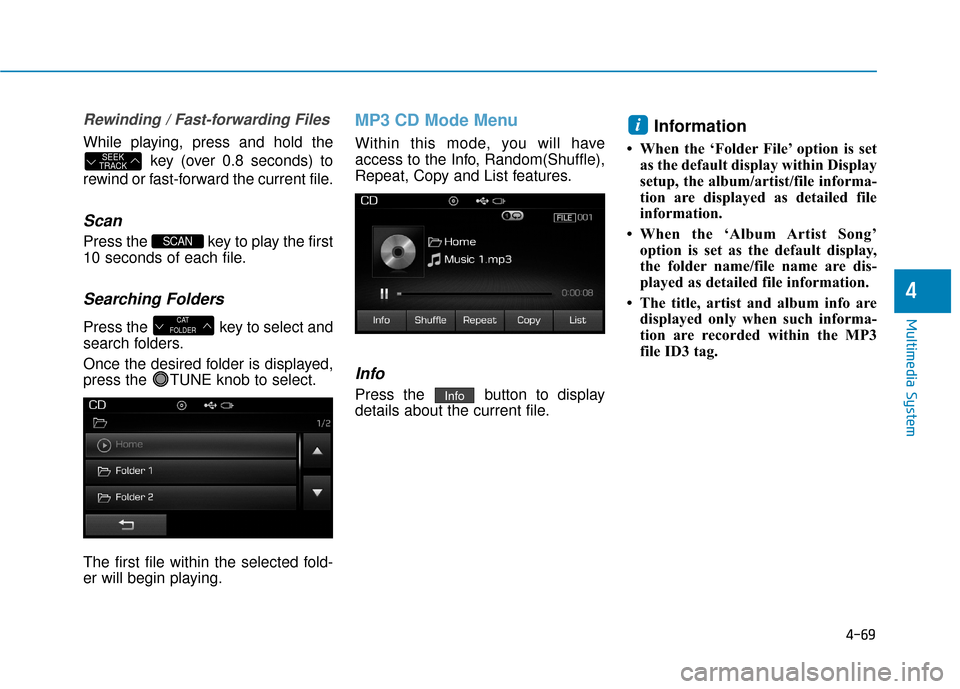 Hyundai Sonata Hybrid 2016 Owners Manual 4-69
Multimedia System
4
Rewinding / Fast-forwarding Files
While playing, press and hold thekey (over 0.8 seconds) to
rewind or fast-forward the current file.
Scan
Press the key to play the first
10 Hyundai Sonata Hybrid 2016 Owners Manual 4-69
Multimedia System
4
Rewinding / Fast-forwarding Files
While playing, press and hold thekey (over 0.8 seconds) to
rewind or fast-forward the current file.
Scan
Press the key to play the first
10