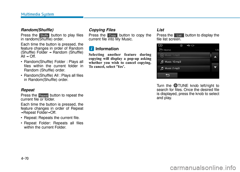 Hyundai Sonata Hybrid 2016 Owners Manual 4-70
Multimedia System
Random(Shuffle)
Press the button to play files
in random(Shuffle) order.
Each time the button is pressed, the
feature changes in order of Random
(Shuffle) Folder
➟ Random (S Hyundai Sonata Hybrid 2016 Owners Manual 4-70
Multimedia System
Random(Shuffle)
Press the button to play files
in random(Shuffle) order.
Each time the button is pressed, the
feature changes in order of Random
(Shuffle) Folder
➟ Random (S