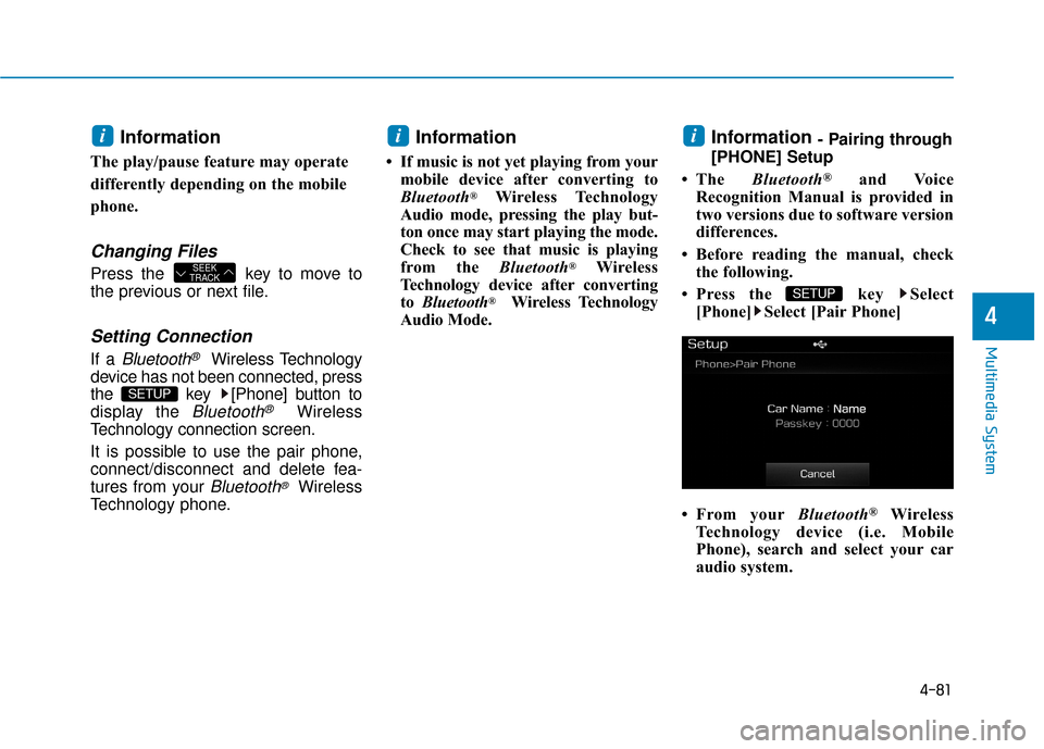 Hyundai Sonata Hybrid 2016 Owners Manual 4-81
Multimedia System
4
Information
The play/pause feature may operate
differently depending on the mobile
phone.
Changing Files
Press the key to move to
the previous or next file.
Setting Connecti Hyundai Sonata Hybrid 2016 Owners Manual 4-81
Multimedia System
4
Information
The play/pause feature may operate
differently depending on the mobile
phone.
Changing Files
Press the key to move to
the previous or next file.
Setting Connecti