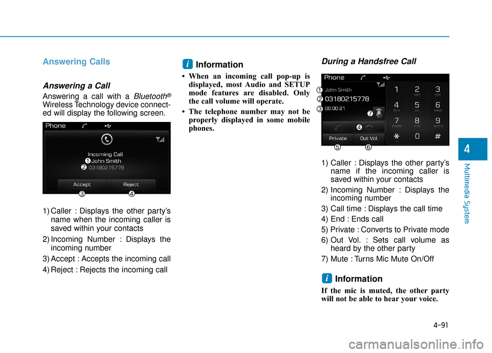 Hyundai Sonata Hybrid 2016 Owners Manual 4-91
Multimedia System
4
Answering Calls
Answering a Call
Answering a call with a Bluetooth®
Wireless Technology device connect-
ed will display the following screen.
1) Caller : Displays the other p Hyundai Sonata Hybrid 2016 Owners Manual 4-91
Multimedia System
4
Answering Calls
Answering a Call
Answering a call with a Bluetooth®
Wireless Technology device connect-
ed will display the following screen.
1) Caller : Displays the other p