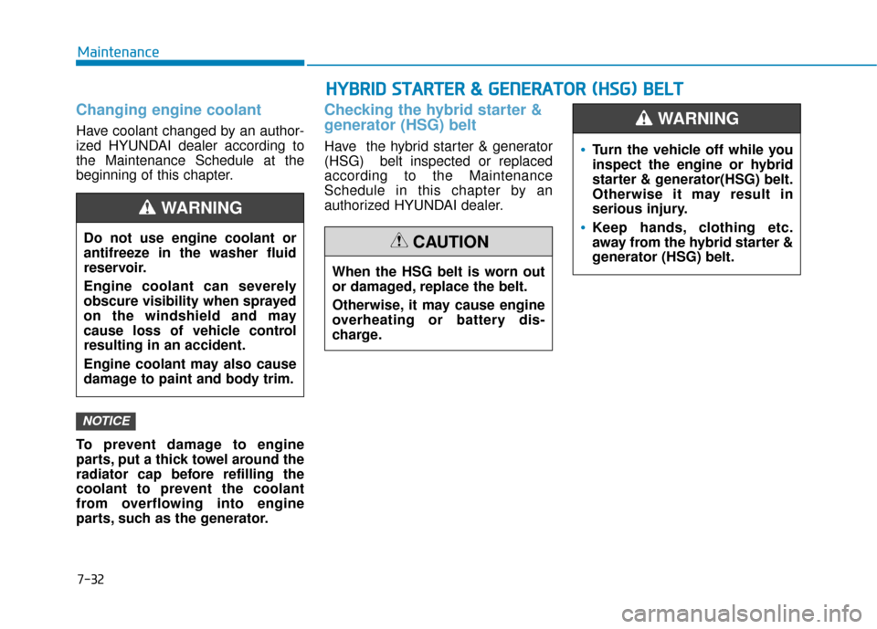 Hyundai Sonata Hybrid 2016 Owners Manual 7-32
Maintenance
Changing engine coolant
Have coolant changed by an author-
ized HYUNDAI dealer according to
the Maintenance Schedule at the
beginning of this chapter.
To prevent damage to engine
par Hyundai Sonata Hybrid 2016 Owners Manual 7-32
Maintenance
Changing engine coolant
Have coolant changed by an author-
ized HYUNDAI dealer according to
the Maintenance Schedule at the
beginning of this chapter.
To prevent damage to engine
par