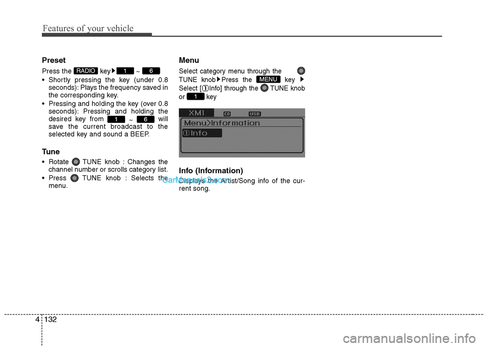 Hyundai Sonata Hybrid 2013  Owners Manual Features of your vehicle
132 4
Preset
Press the  key ~ 
 Shortly pressing the key (under 0.8
seconds): Plays the frequency saved in
the corresponding key.
 Pressing and holding the key (over 0.8
secon