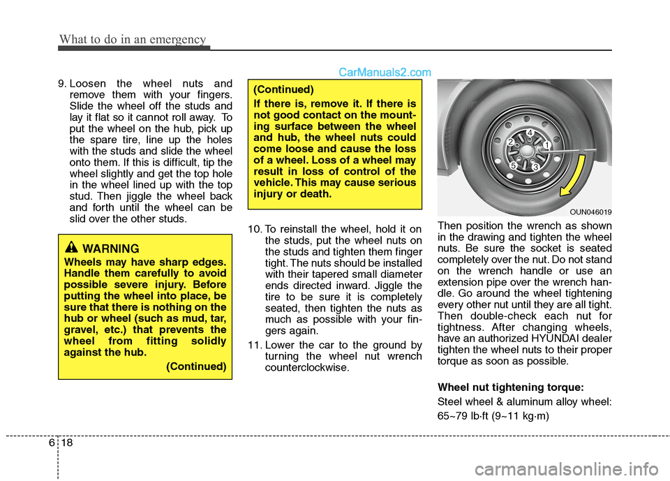 Hyundai Sonata Hybrid 2013 Owners Manual What to do in an emergency
18 6
9. Loosen the wheel nuts and
remove them with your fingers.
Slide the wheel off the studs and
lay it flat so it cannot roll away. To
put the wheel on the hub, pick up
t Hyundai Sonata Hybrid 2013 Owners Manual What to do in an emergency
18 6
9. Loosen the wheel nuts and
remove them with your fingers.
Slide the wheel off the studs and
lay it flat so it cannot roll away. To
put the wheel on the hub, pick up
t