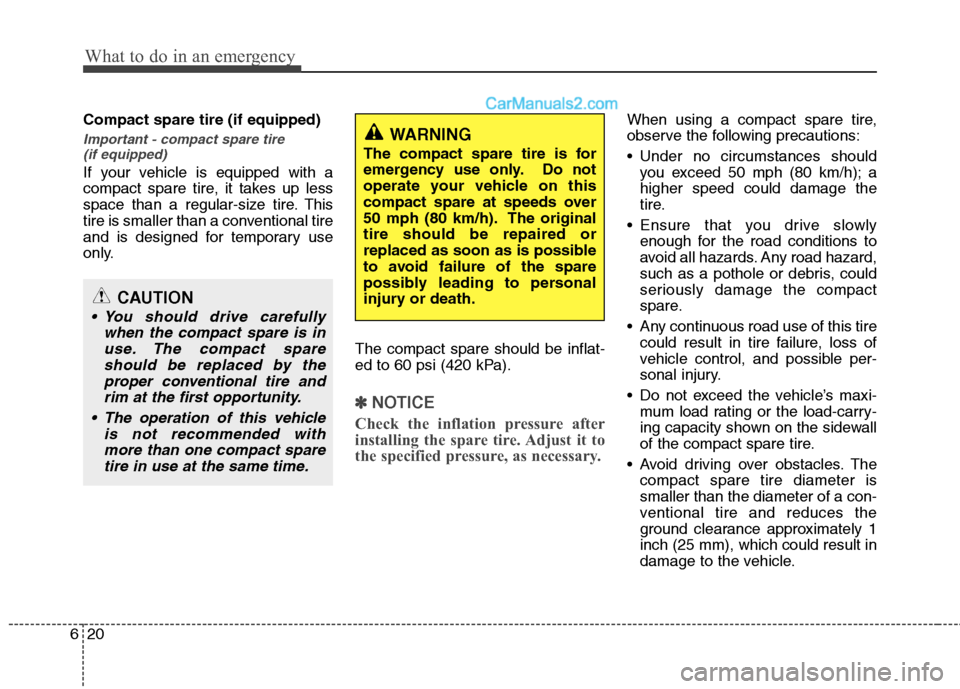 Hyundai Sonata Hybrid 2013 Owners Manual What to do in an emergency
20 6
Compact spare tire (if equipped)
Important - compact spare tire
(if equipped)
If your vehicle is equipped with a
compact spare tire, it takes up less
space than a regu Hyundai Sonata Hybrid 2013 Owners Manual What to do in an emergency
20 6
Compact spare tire (if equipped)
Important - compact spare tire
(if equipped)
If your vehicle is equipped with a
compact spare tire, it takes up less
space than a regu